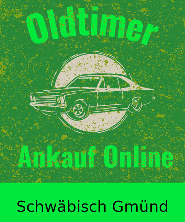 Oldtimer-Ankauf Schwäbisch Gmünd